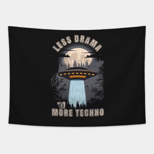 Funny UFO quote Less drama more techno Tapestry