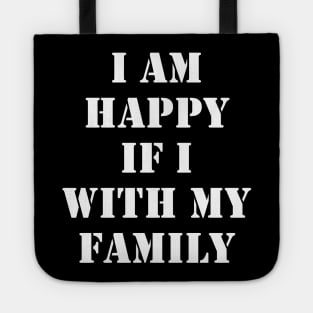 I am happy if I am with my family Tote