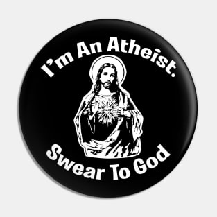 I'm An Atheist. Swear To God Pin