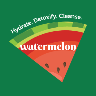 Watermelon Hydrates, Detoxifies, Cleanses T-Shirt