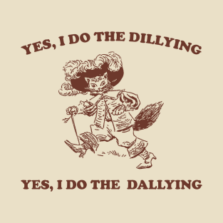 Yes I Do The Dillying Yes I Do The Dallying, Funny  Minimalistic Graphic T-shirt, Funny Sayings 90s Shirt, Vintage Gag T-Shirt