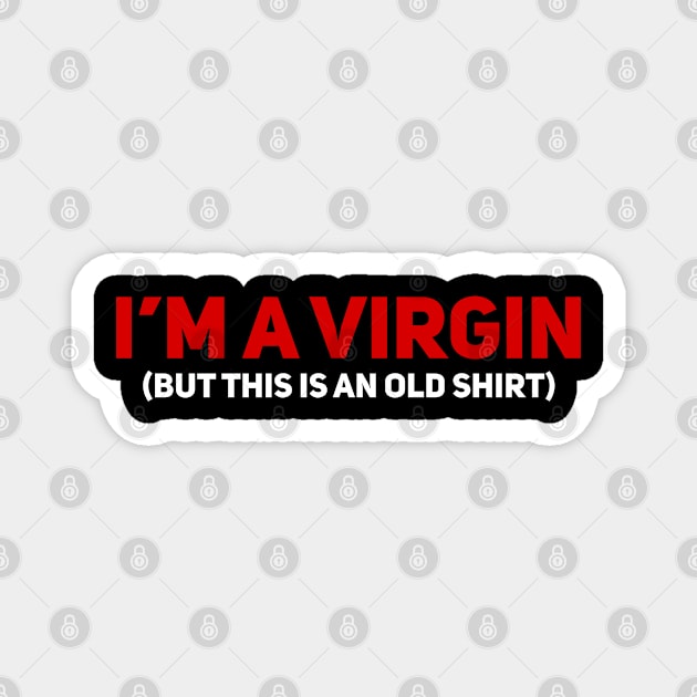 I'm a Virgin But This is an Old Shirt Magnet by Giggl'n Gopher