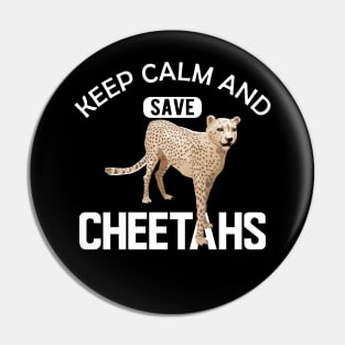 Cheetah - Keep calm and save cheetahs Pin