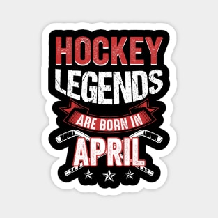 Hockey Legends Are Born In April T-Shirt Magnet