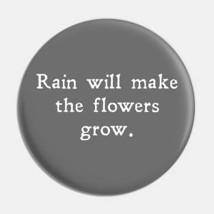 Rain will make the flowers grow Pin