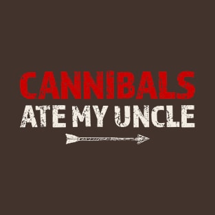 Cannibals-Ate-My-Uncle T-Shirt