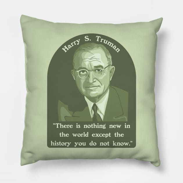 Harry S. Truman Portrait and Quote About History Pillow by Slightly Unhinged