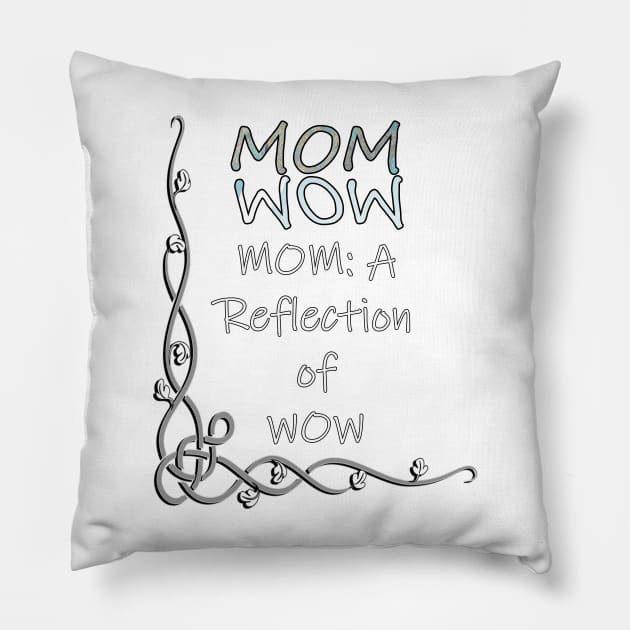 Proud Mother Quote Mom Is The Reflection Of WOW, Gifts for Mom Pillow by tamdevo1