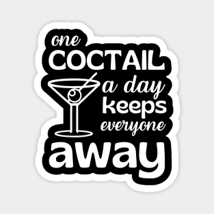 One Coctail A Day Keeps Everyone Away Magnet