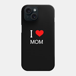 I LOVE MOM Phone Case