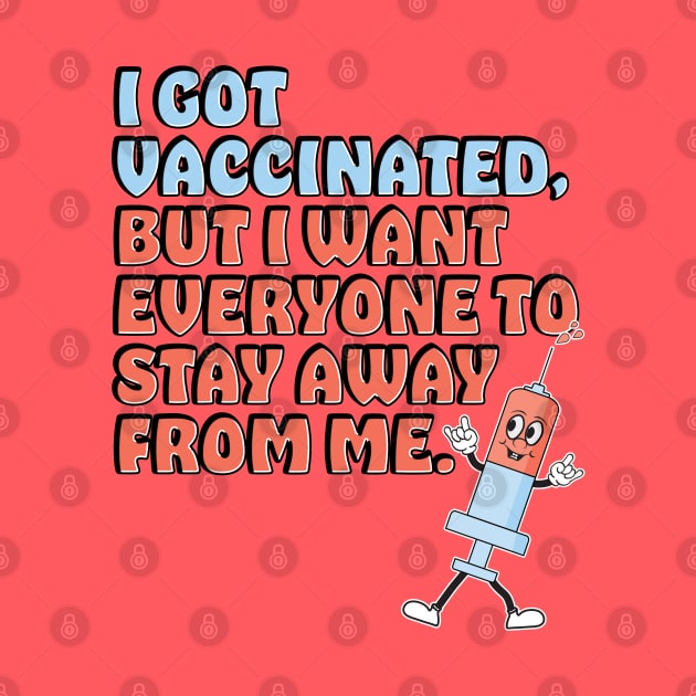 Vaccinated But I Still Want You All To Stay Away From Me by McNutt