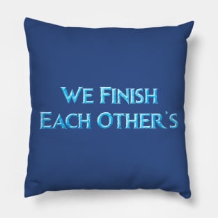 We Finish Each Other's... Pillow