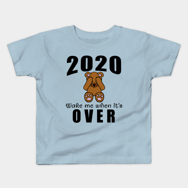 Wake Me When its 2020 Kids T-Shirt