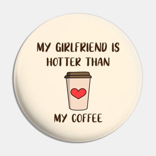 My Girlfriend Is Hotter Than My Coffee Pin