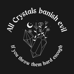 All Crystals Banish Evil T-Shirt