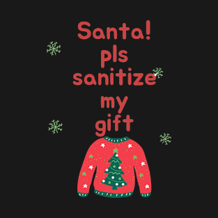 Santa please sanitize my gift T-Shirt