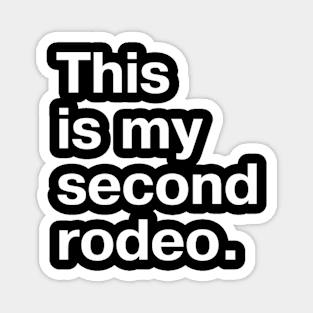 This Is My Second Rodeo. In Plain White Letters - Cos You'Re Not The Noob But Barely Magnet