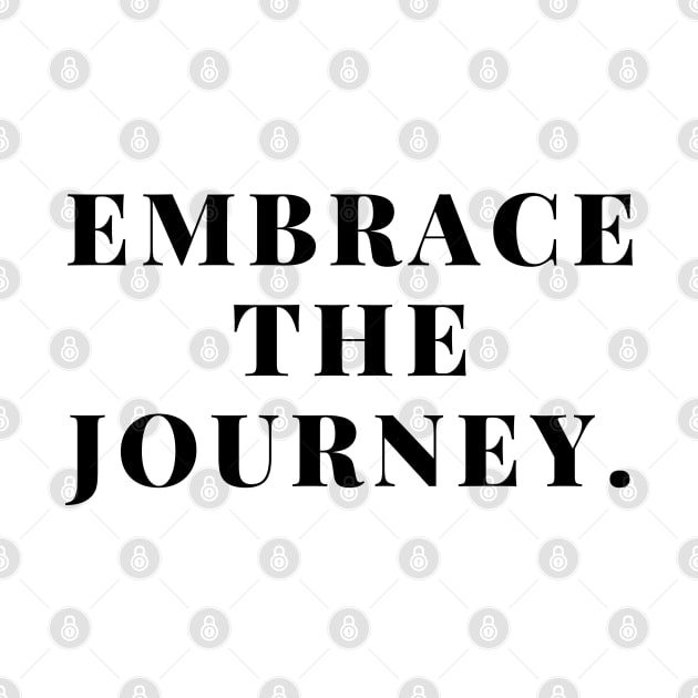 "Embrace the journey." Text by InspiraPrints