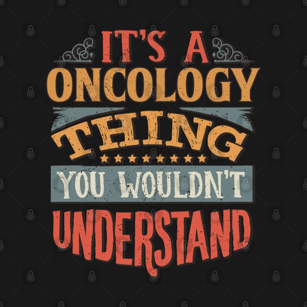 It's A Oncology Thing You Wouldnt Understand - Gift For Oncology Oncologist by giftideas