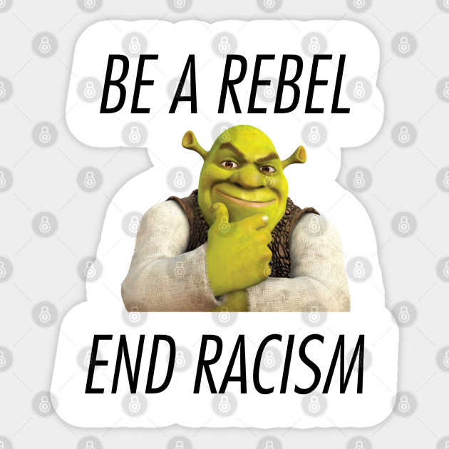 Be A Rebel End Racism - Shrek - Sticker