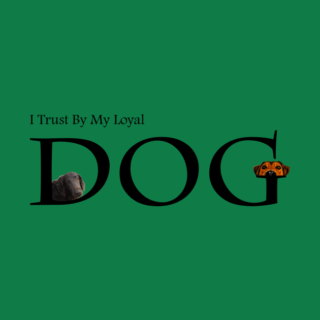 I Trust By My Loyal Dog  T-Shirt by Hilly Yasir