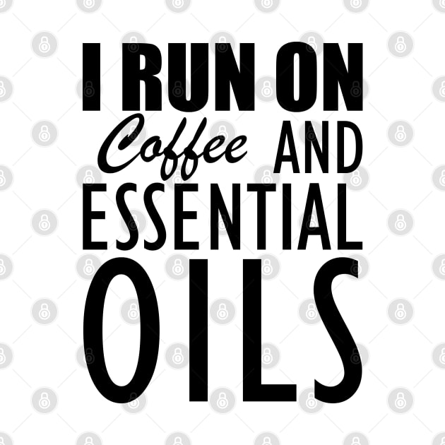 Essential Oils - I run on coffee and essential oils by KC Happy Shop