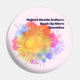 Reject Hustle Culture - Soak Up More Sunshine Pin