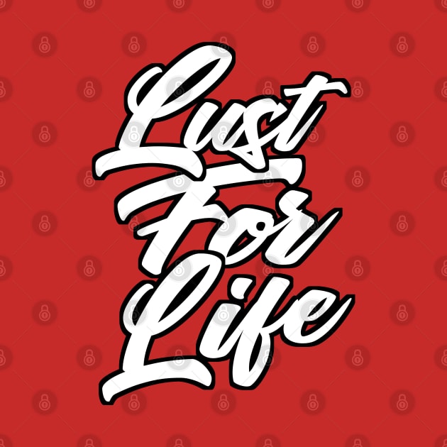 Lust For Life Slogan Apparel by DankFutura