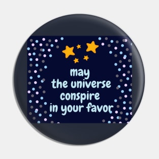 May the universe conspire in your favor Pin