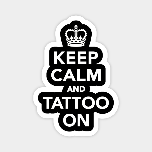 Keep calm and tattoo on - Tattoo - Magnet | TeePublic Keep calm and tattoo on - Tattoo - Magnet | TeePublic