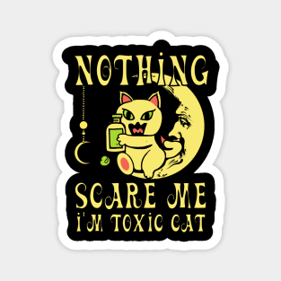 Nothing Scare me I’m Toxic Cat Magnet