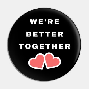 We're Better Together. Cute Valentines Day Design with Hearts. Pin