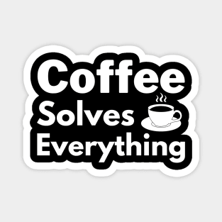 Coffee solves everything qoute Magnet