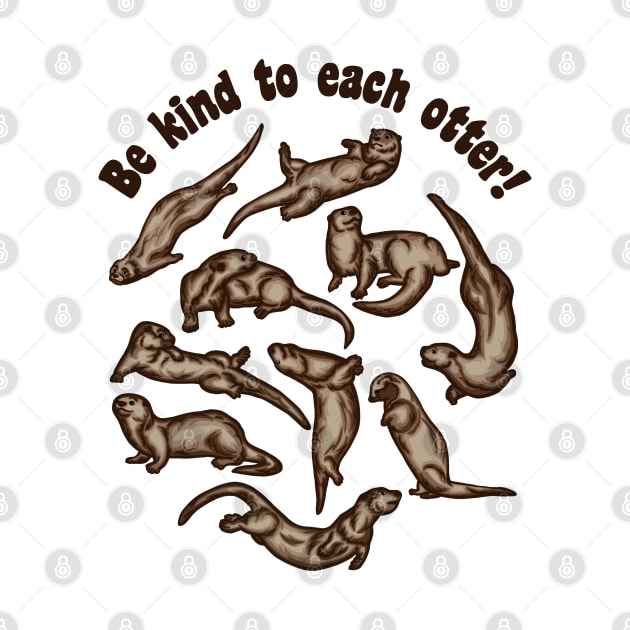 Be Kind To Each Otter! by Slightly Unhinged