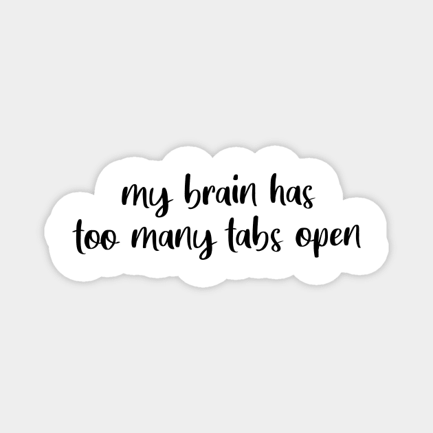 My Brain Has Too Many Tabs Open Magnet by quoteee