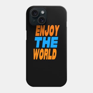 Enjoy the world Phone Case