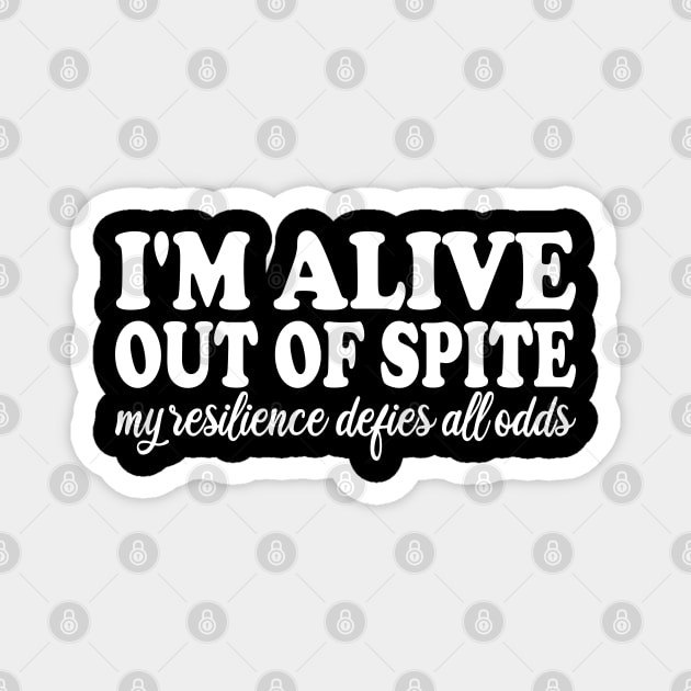 i'm alive out of spite my resilience defies all odds Magnet by mdr design