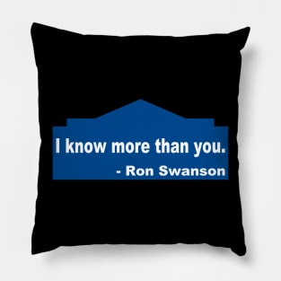 Ron Swanson I know more than you Pillow