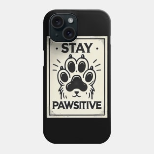 Motivational Pet Lover Stay Pawsitive Phone Case