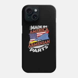 Made In America With Armenian Parts - Gift for Armenian From Armenia Phone Case
