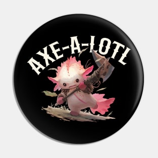 Axe-A-Lotl Axolotl Pin