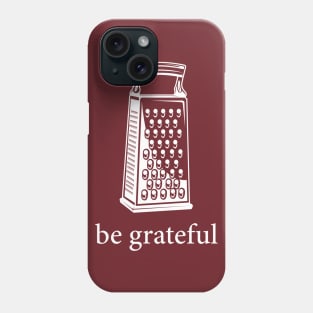 Be Grateful Phone Case