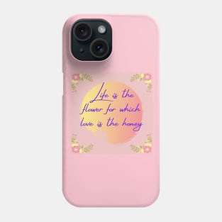 LIFE IS THE FLOWER Phone Case