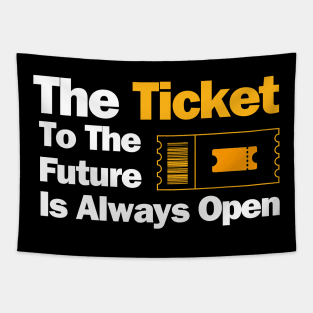 The Ticket To The FutureIs Always Open - Quotation Tapestry