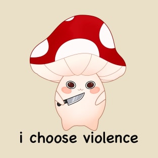 murder mushroom with a knife, i choose violence -black T-Shirt