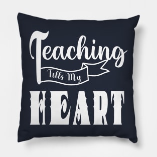 valentine day teacher ,teaching fills my heart Pillow