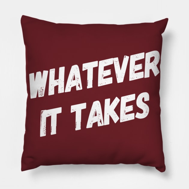 Whatever It Takes | Inspirational Quotes | Gym Workout Shirt Pillow by DesignsbyZazz