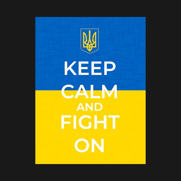 Keep Calm And Fight On - Ukrainian Flag and Coat Of Arms by warishellstore