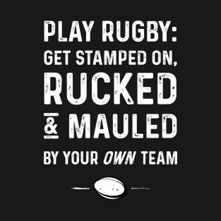 Play Rugby Get Rucked N Mauled T-Shirt