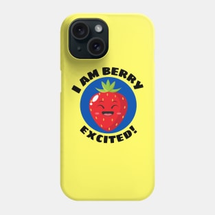 I Am Berry Excited | Cute Berry Pun Phone Case